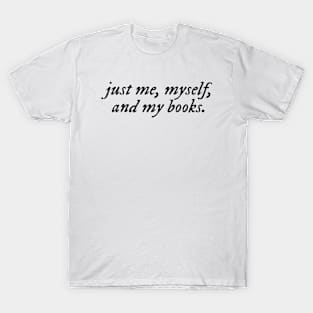 just me, myself, and my books T-Shirt